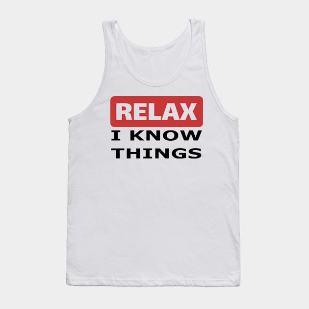 Relax I know things Tank Top by beangrphx